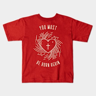 You must be born again Kids T-Shirt